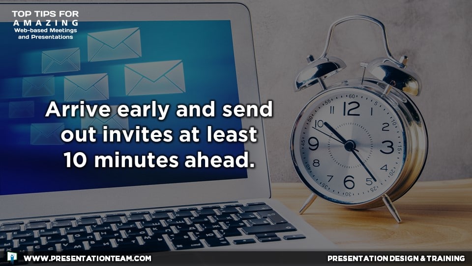 Web Meeting Tech Tip: Arrive early and send out invites at least 10 minutes ahead.