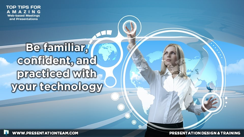 Web Meeting Tech Tip: Be familiar, confident, and practiced with your technology