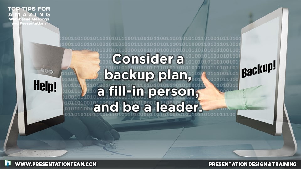 Web Meeting Tech Tip:  Consider a backup plan, a fill-in person, and be a leader.