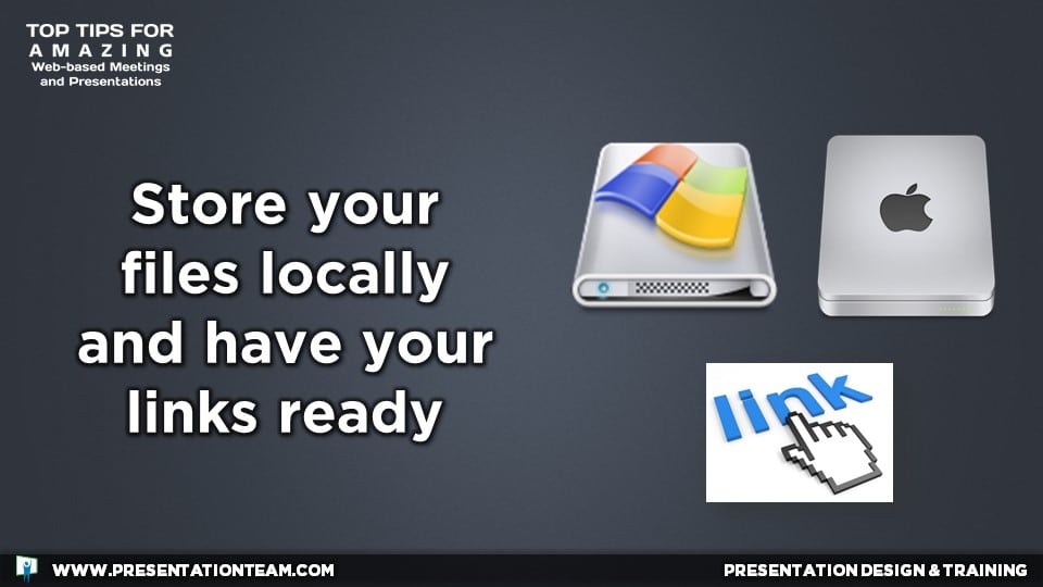 Web Meeting Tech Tip:  Store your files locally and have your links ready.