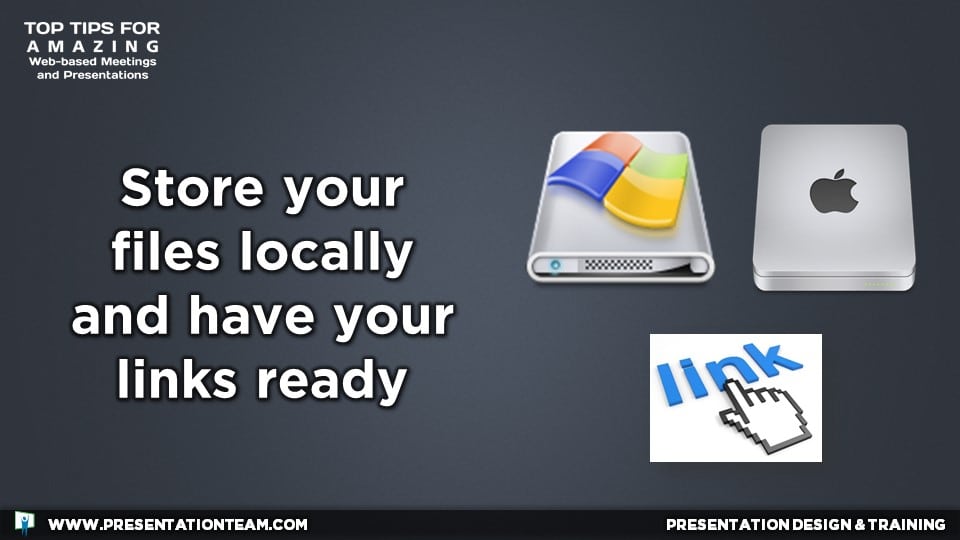 Web Meeting Tech Tip: Store your files locally and have your links ready.