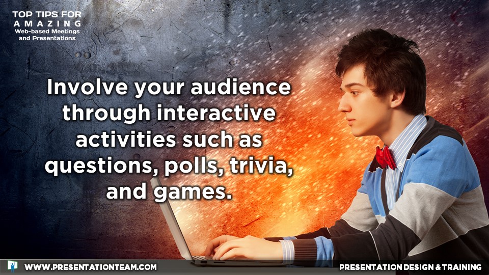 Involve your audience through interactive activities such as questions, polls, trivia, and games.