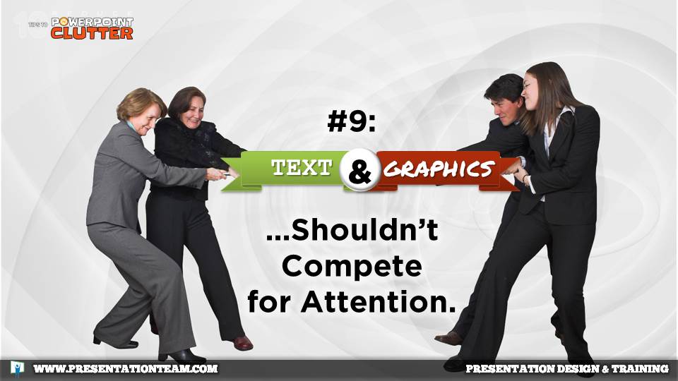 Fixing Busy PowerPoint Slides: Text and Graphics shouldn't compete for attention.