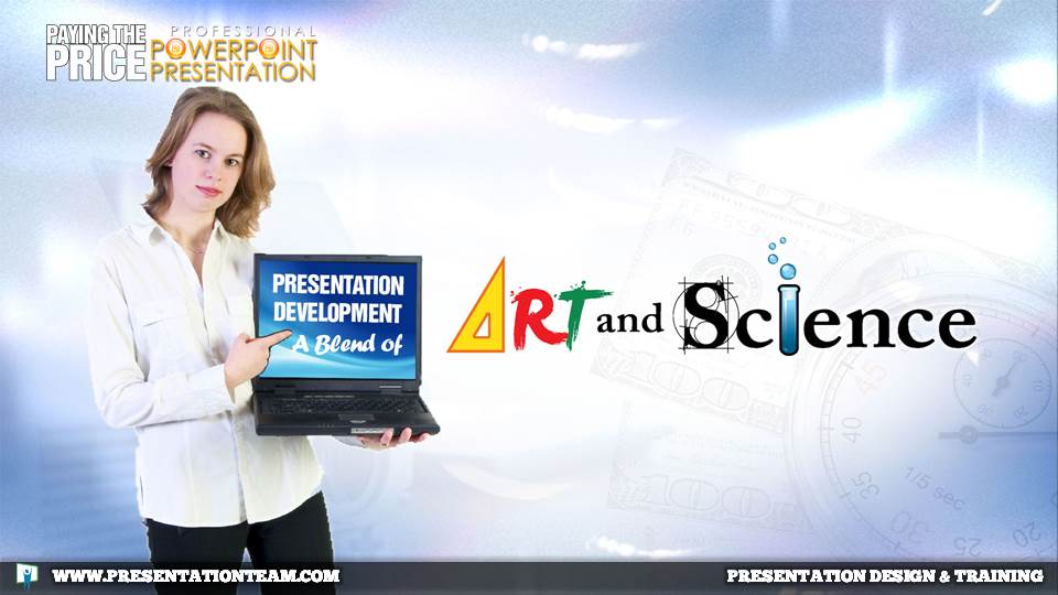 Presentation development is a blend of art and science.  