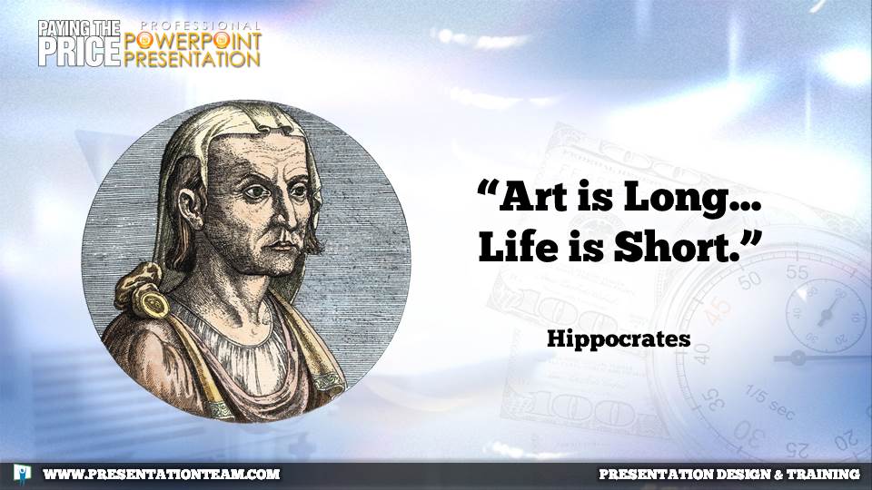 Art is Long...Life is Short - Hippocrates