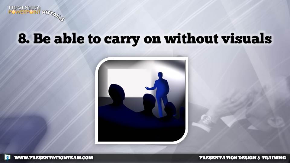 8. Be able to carry on without visuals