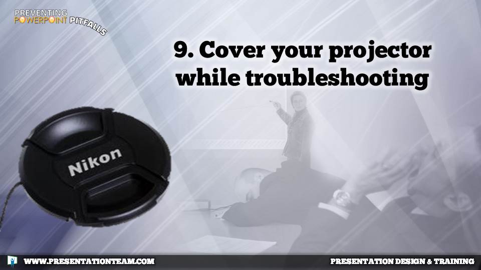 9. Cover your projector while troubleshooting