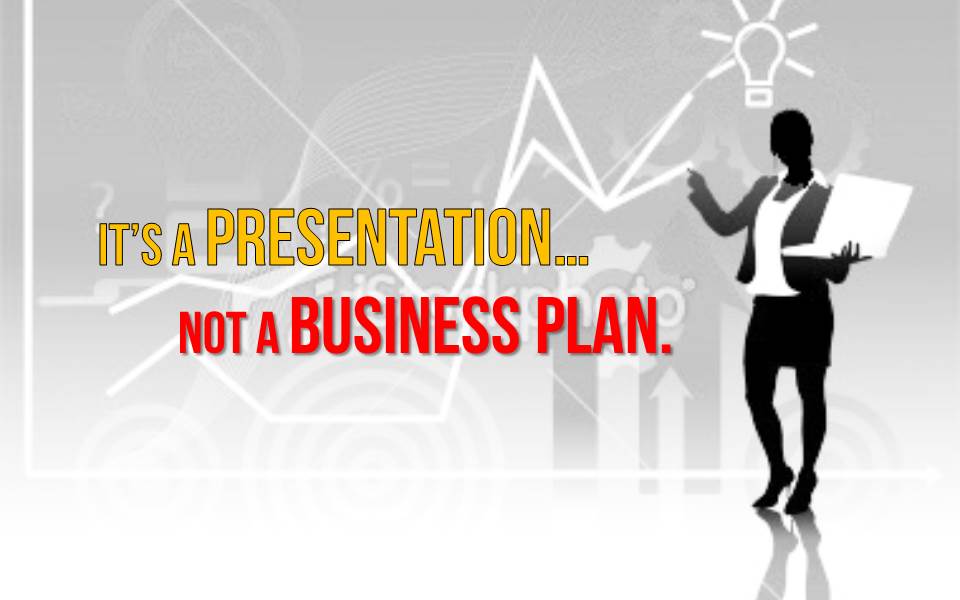 its-a-presentation-not-a-business-plan
