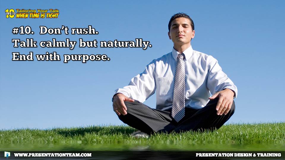 Don’t rush. Talk calmly but naturally. End with purpose.