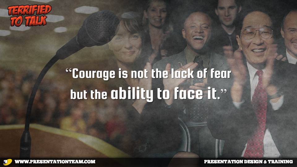 Courage is not the lack of fear but the ability to face it